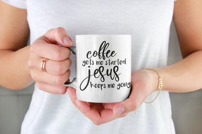 Coffee get me started but Jesus keeps me going! - Coffee Mug