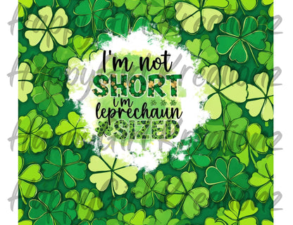 I'm not short...I'm leprechaun size Tumbler...with duo lid!
