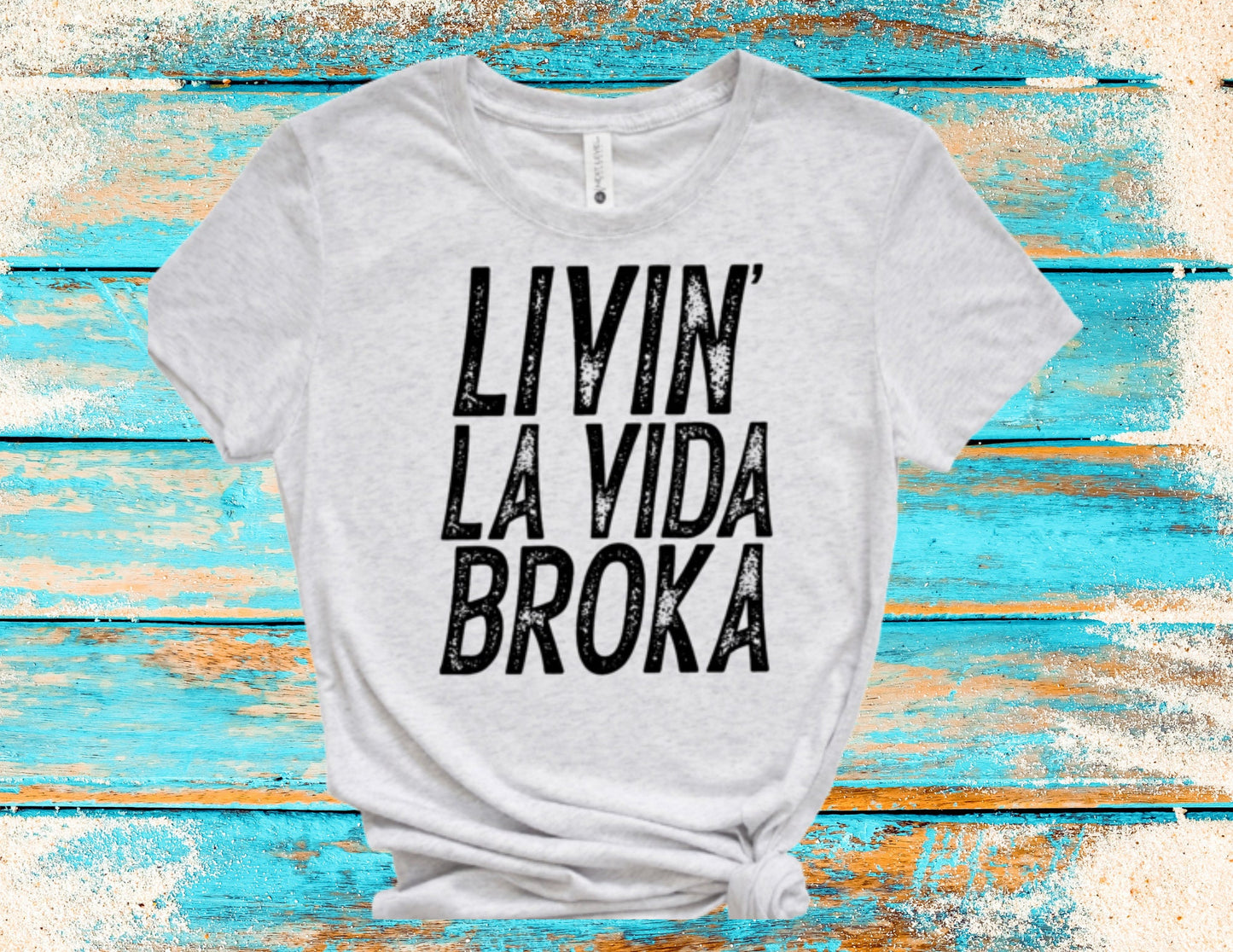 Livin' La Vida Broka...Tshirt!