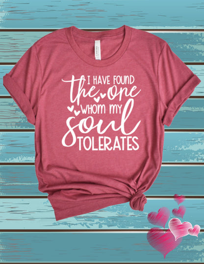 The One Whom My Soul Tolerates...Tshirt!
